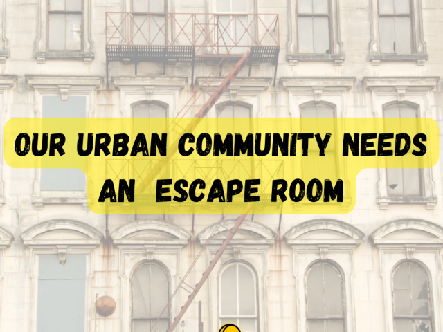 Revitalizing Our Community and Building Teams with an Urban Escape Room